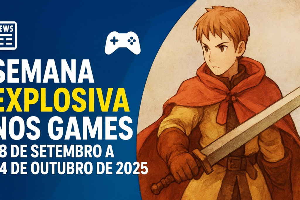 Semana Explosiva nos Games (28 de Setembro a 04 de Outubro de 2025) Lançamentos, Revelações e Tendências