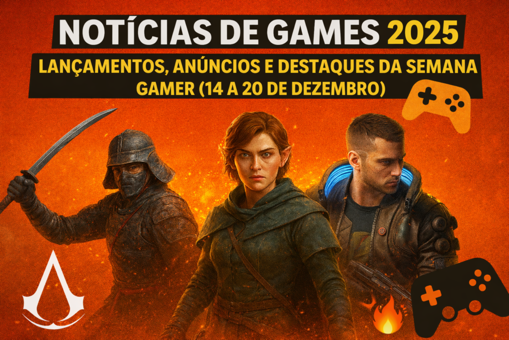 Notícias de Games 2025 Lançamentos, Anúncios e Destaques da Semana Gamer (14 a 20 de Dezembro)