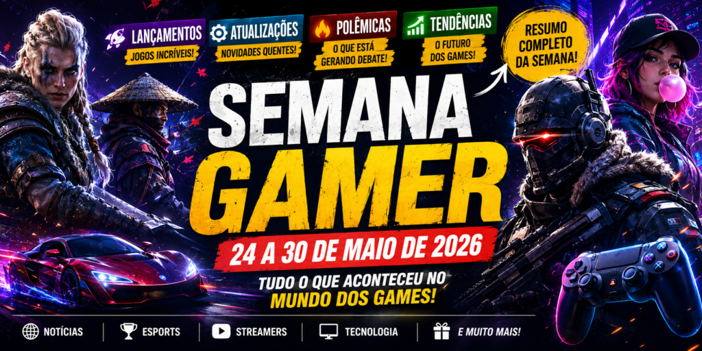Semana Gamer 24 a 30 de Maio de 2026 Lançamentos, Atualizações, Polêmicas e Tendências dos Games que Estão Bombando