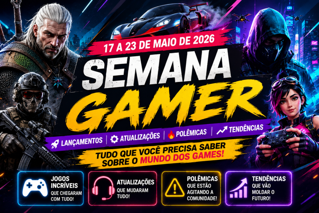 🎮 Semana Gamer 17 a 23 de Maio de 2026 Lançamentos, Atualizações, Polêmicas e Tendências dos Games que Estão Bombando 🚀