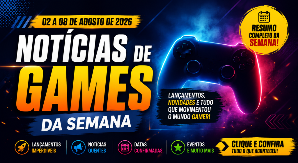 Notícias de Games da Semana (02 a 08 de Agosto de 2026)